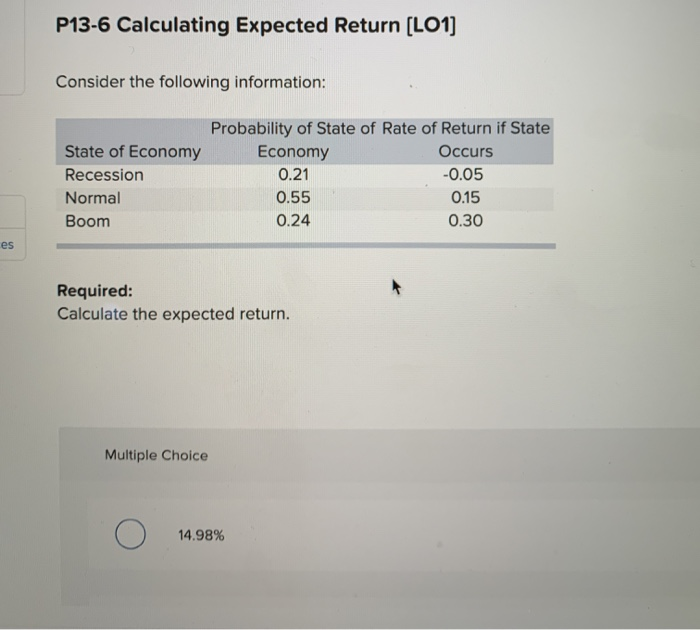  P13-6 Calculating Expected Return (LO1] Consider the following information: State of