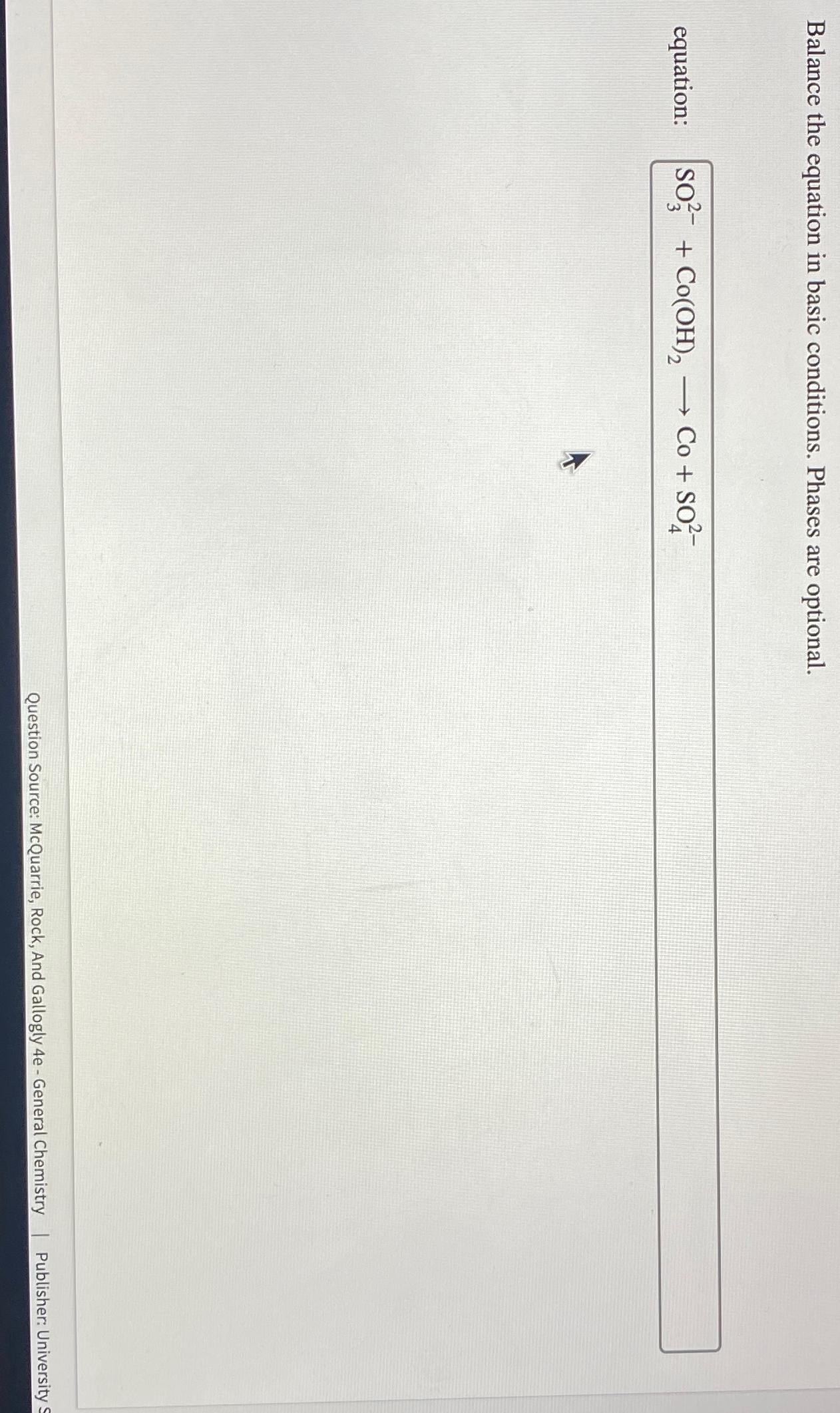  Balance the equation in basic conditions. Phases are optional. equation: Question