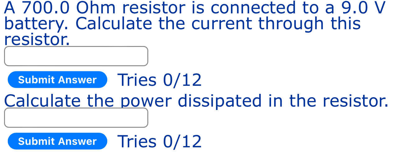  A 700.0 Ohm resistor is connected to a 9.0V battery. Calculate
