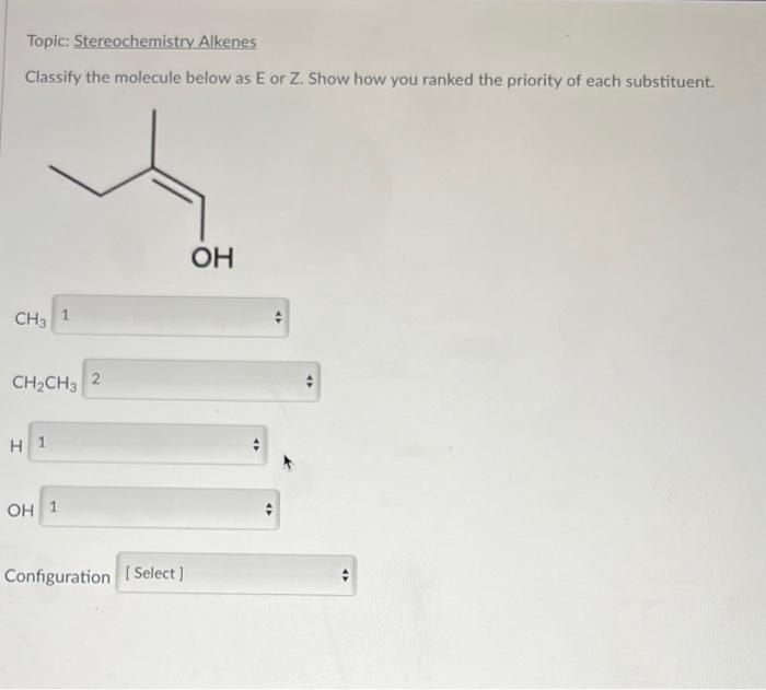 classidy the molecule below as E or Z. Show how you ranked