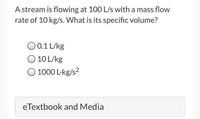 and heat work. True False 5 m3/s of a fluid enters a