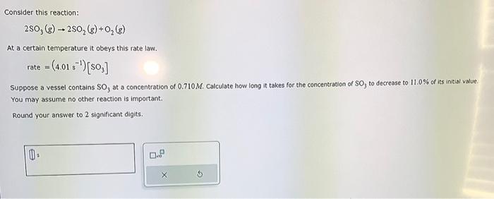  Consider this reaction: 2SO3(g)2SO2(g)+O2(g) At a certain temperature it obeys this