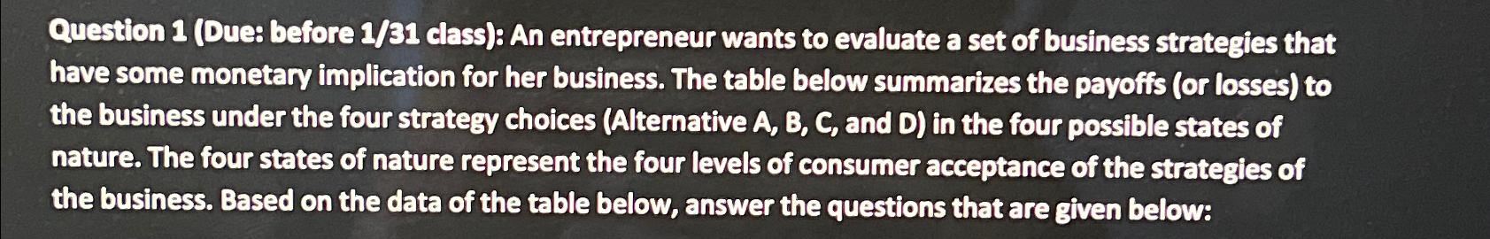  Question 1(Due: before 1/31 class): An entrepreneur wants to evaluate a