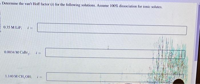  Determine the van't Hoff factor (i) for the following solutions. Assume