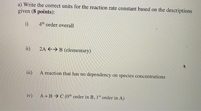  a) Write the correct units for the reaction rate constant based