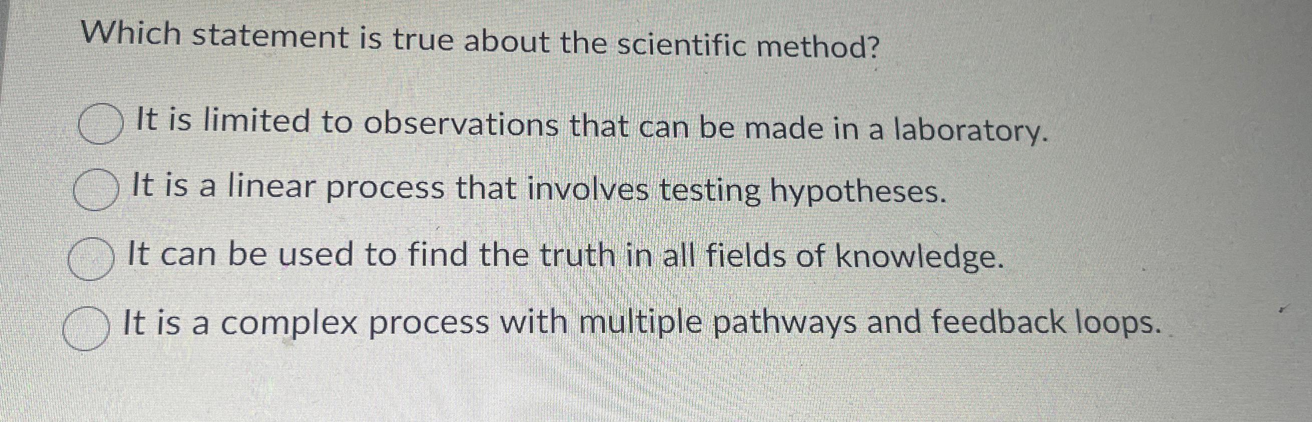  Which statement is true about the scientific method? It is limited