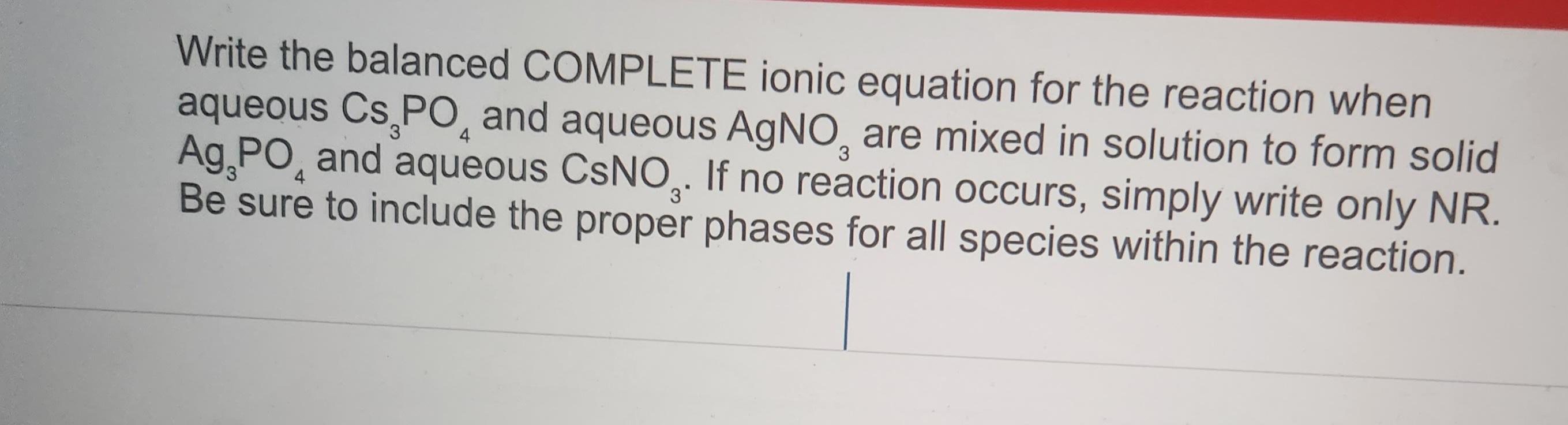 Write the balanced COMPLETE ionic equation for the reaction when aqueous