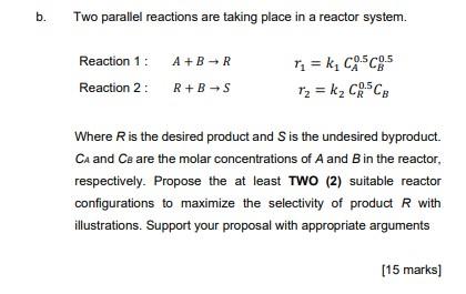 b. Two parallel reactions are taking place in a reactor system.