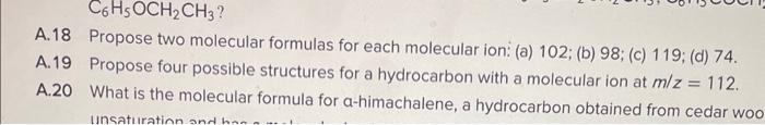 A.19 Please A.18 Propose two molecular formulas for each molecular ion: (a)
