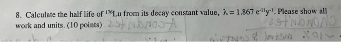  #8) I believe its using the equation N = No*e(decay constant)t.