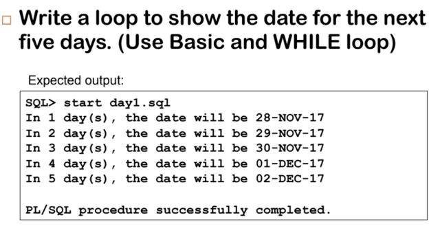  - Write a loop to show the date for the next