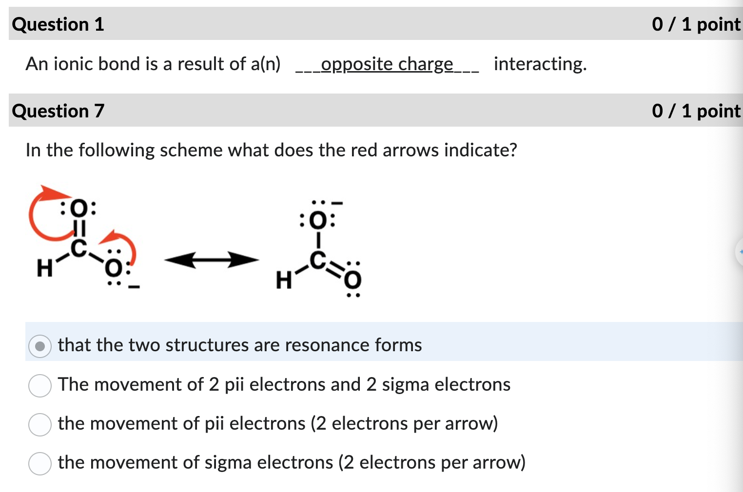  Question 1 0/1 point An ionic bond is a result of