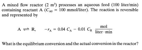  A mixed flow reactor (2m3) processes an aqueous feed (100litermin) containing