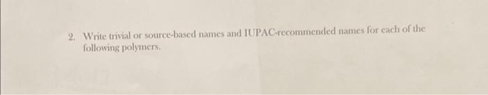  2. Write trivial or source-based names and IUPAC-recommended names for each