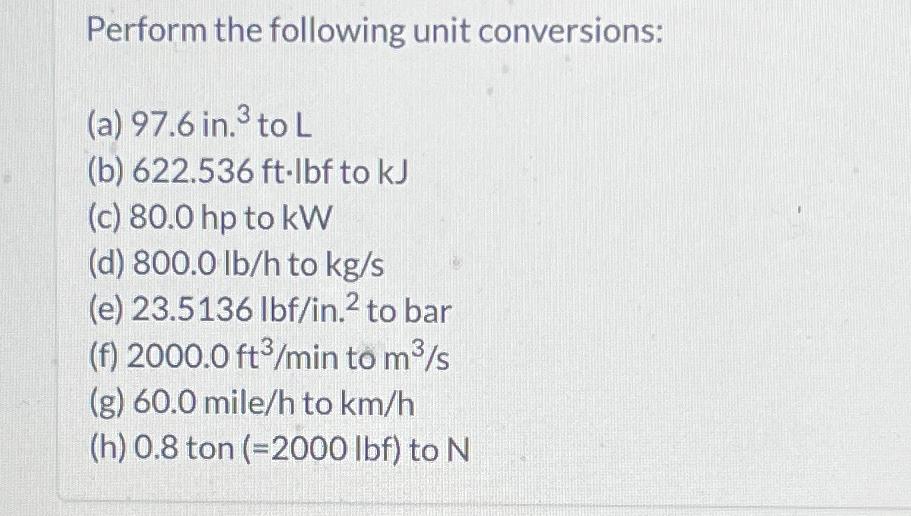  Perform the following unit conversions: (a)97.6in.?3 to L (b)622.536ft*Ibf to kJ