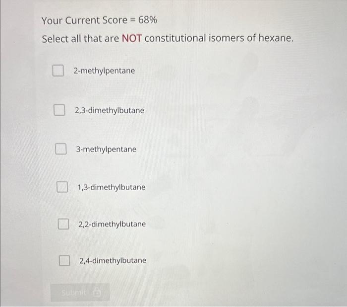  Your Current Score =68% Select all that are NOT constitutional isomers