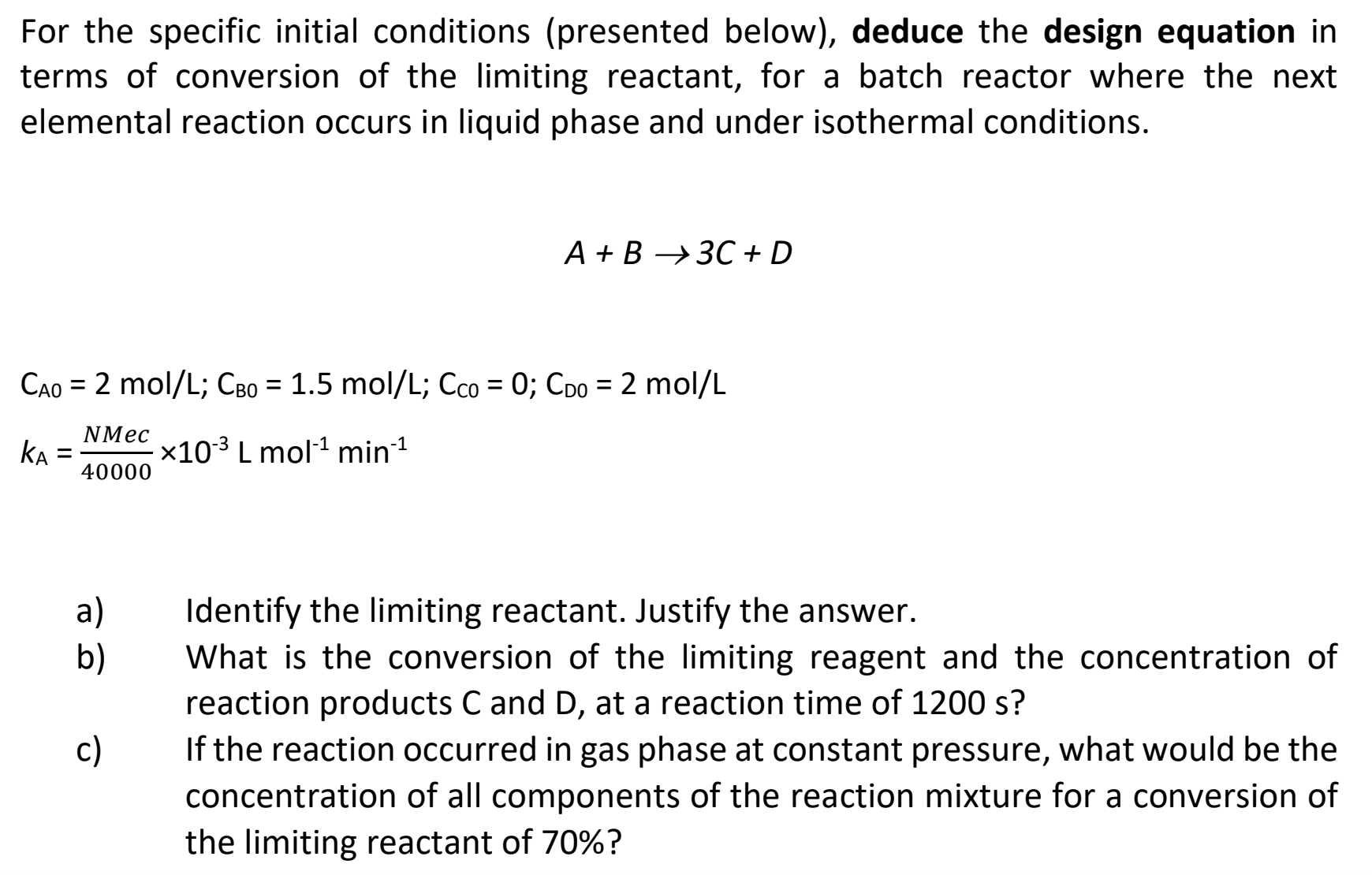  For the specific initial conditions (presented below), deduce the design equation