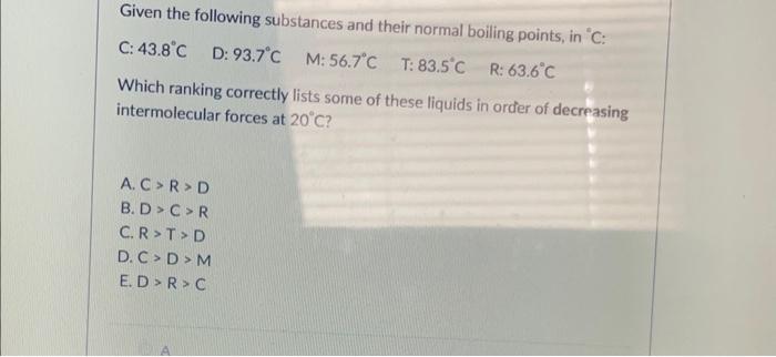  Given the following substances and their normal boiling points, in "