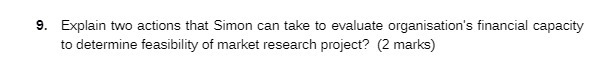  9. Explain two actions that Simon can take to evaluate organisation's