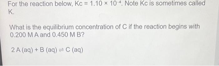  For the reaction below, Kc=1.10104. Note Kc is sometimes called K.