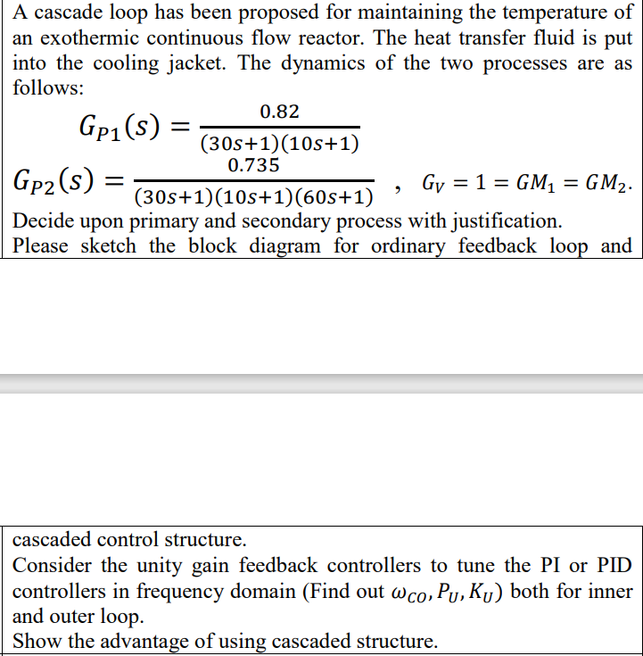 A cascade loop has been proposed for maintaining the temperature of