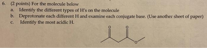  6. (2 points) For the molecule below a. Identify the different