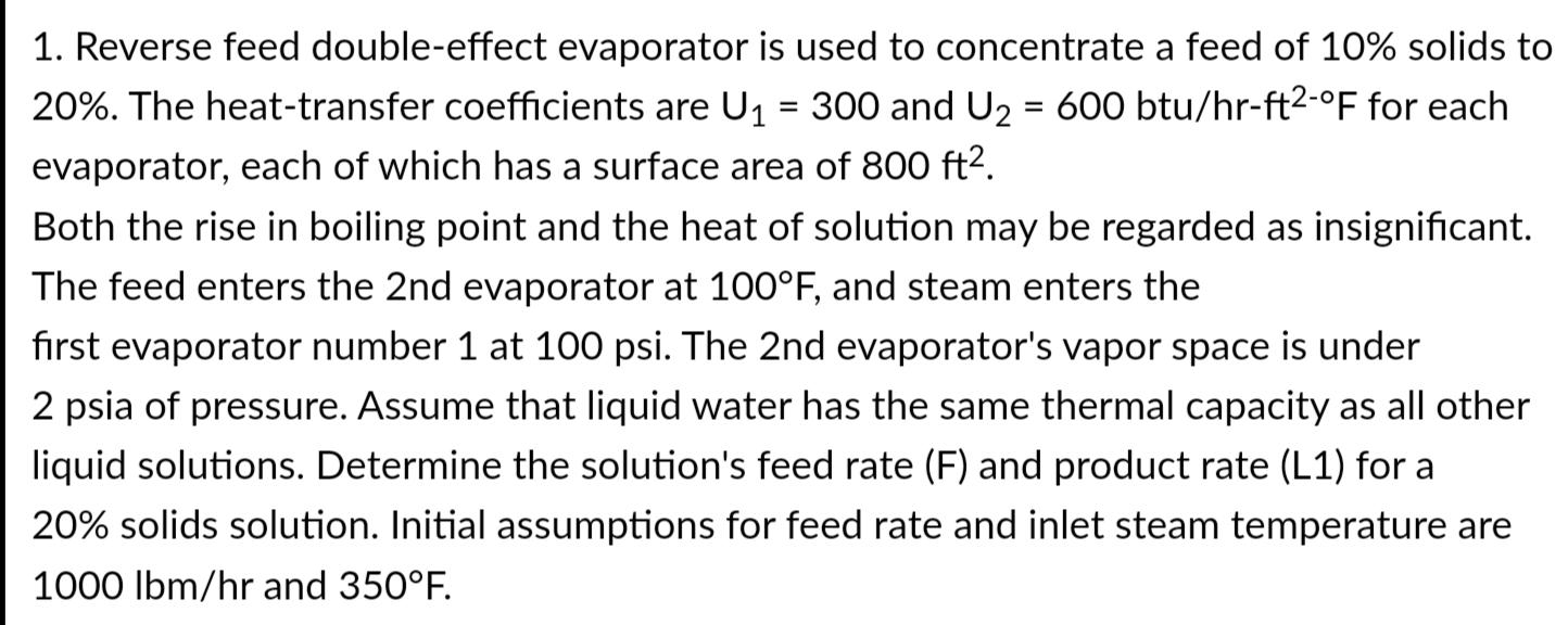 Please answer completely and legibly. 1. Reverse feed double-effect evaporator is used