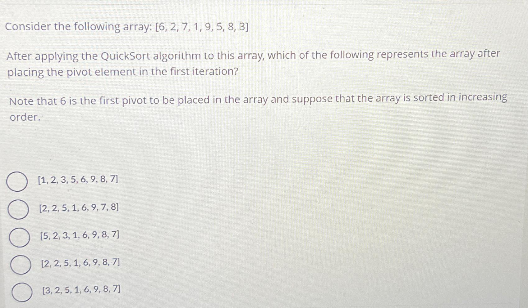  Consider the following array: 6,2,7,1,9,5,8,bar(B) After applying the QuickSort algorithm to