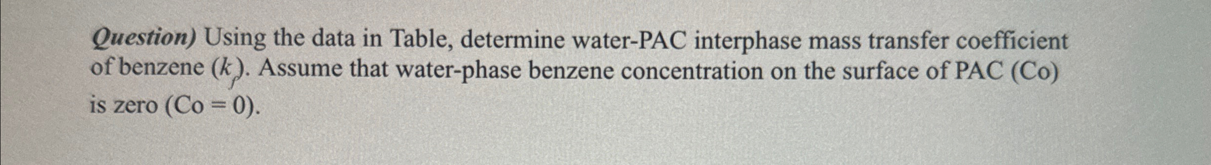  Question) Using the data in Table, determine water-PAC interphase mass transfer