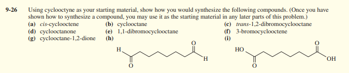 help with this 9-26 Using cyclooctyne as your starting material, show how