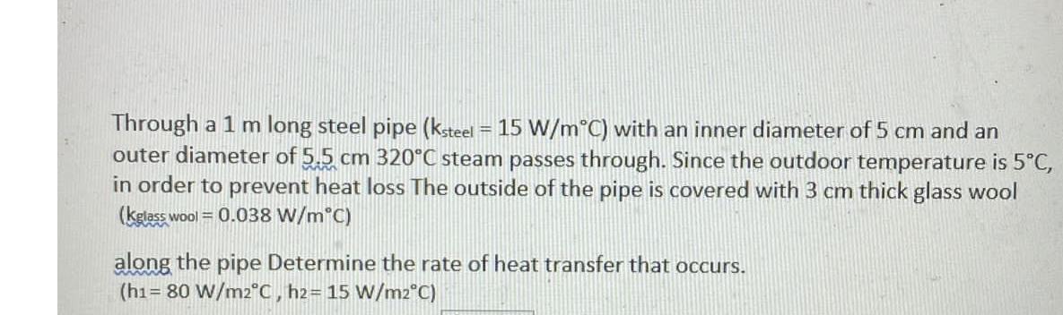  Through a 1m long steel pipe )=(15WmC with an inner diameter