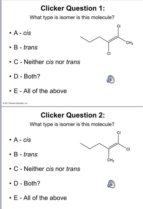  Clicker Question 1: What type is isomer is this molecule? -