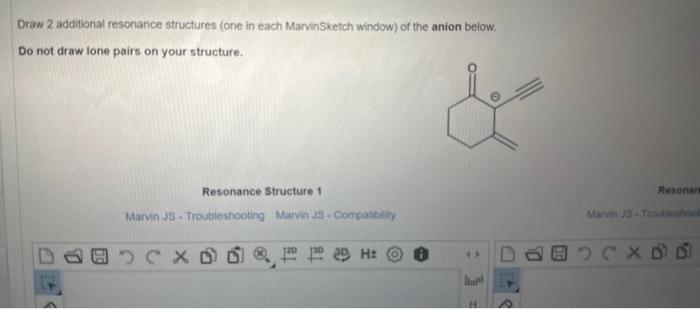 please answer quickly!!! Draw 2 additional resonance structures (one in each MarvinSketch