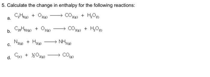 answer fast please 5. Calculate the change in enthalpy for the following