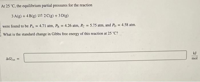 please solve with steps!:) At 25C, the equilibrium partial pressures for the