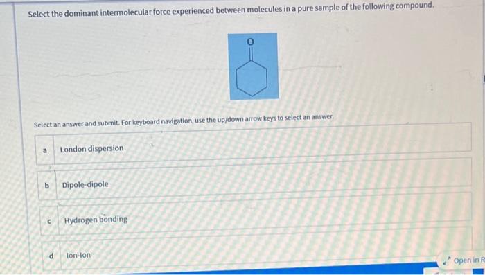 Select the dominant intermolecular force experienced between molecules in a pure