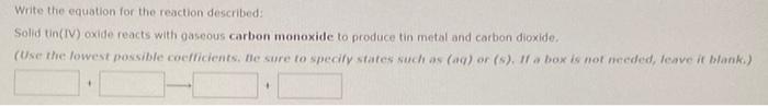  Write the equation for the reaction described: Solid tin(IV) oxide reacts