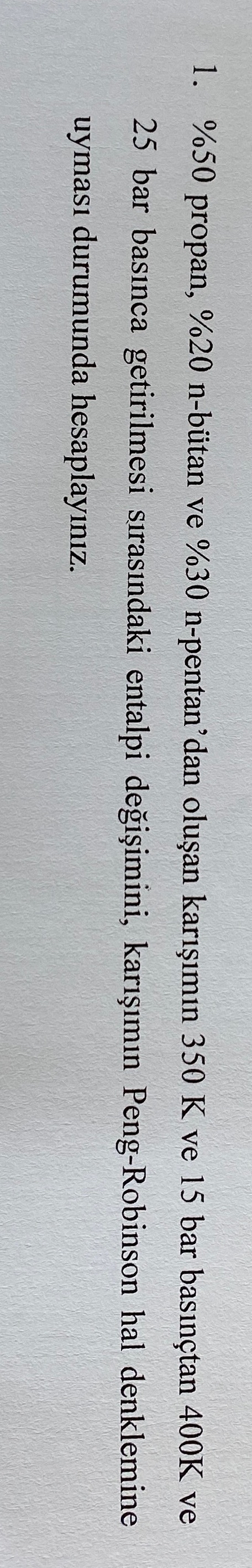  %50 propan, %20 n-btan ve %30 n-pentan'dan oluan karmn 350K ve