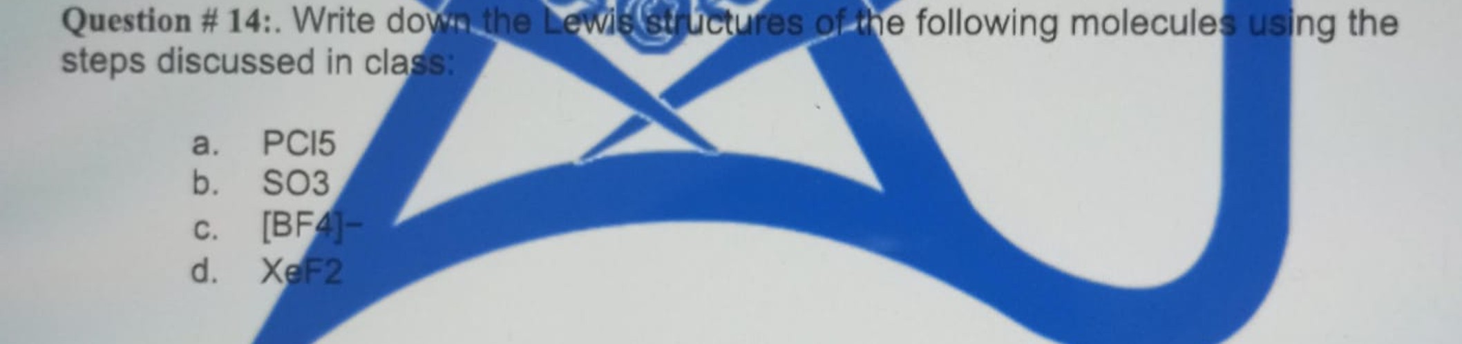  Question # 14:. Write down the Lewis structures. by using all