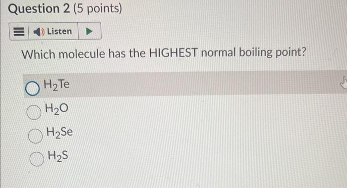 c) HCl d) NaCl Which molecule has the HIGHEST normal boiling point?