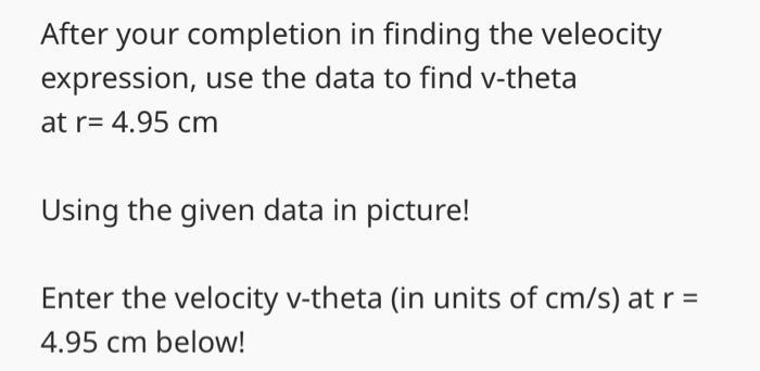  After your completion in finding the veleocity expression, use the data