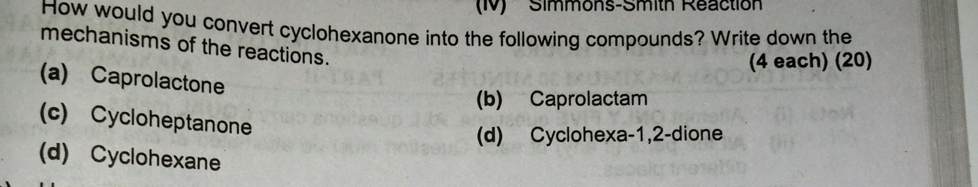  How would you convert cyclohexanone into the following compounds? Write down