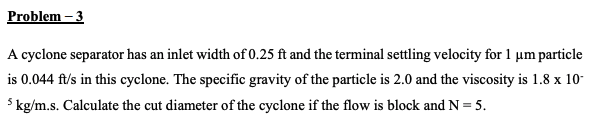  Problem - 3 A cyclone separator has an inlet width of