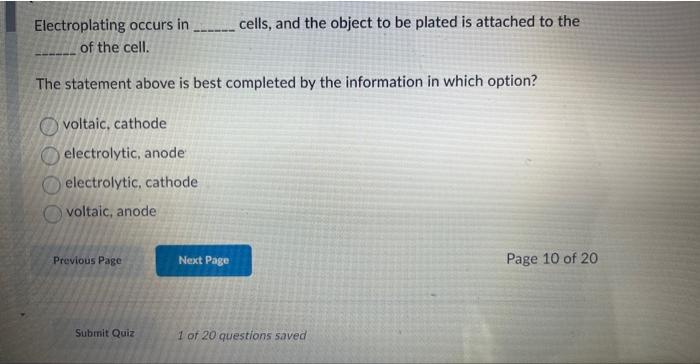  Electroplating occurs in cells, and the object to be plated is