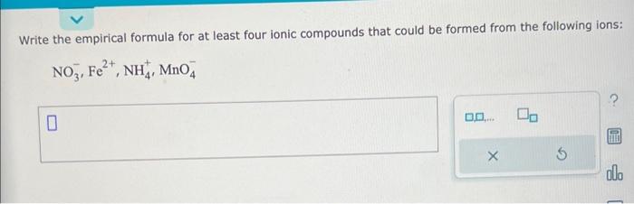 write the empirical formula for at least four ionic compounds that could