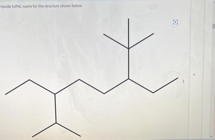  rovide IUPAC name for the structure shown below Provide IUPAC name