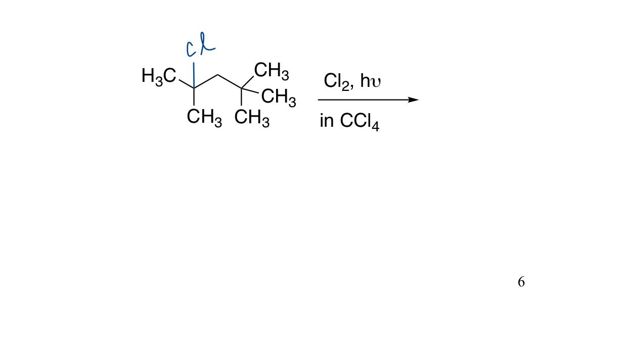 H3C CH3 + Cl2, hv CH3 CH3 CH3 in CCl4 6