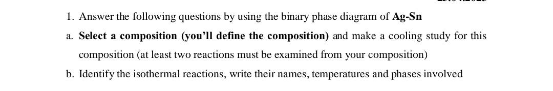 1. Answer the following questions by using the binary phase diagram
