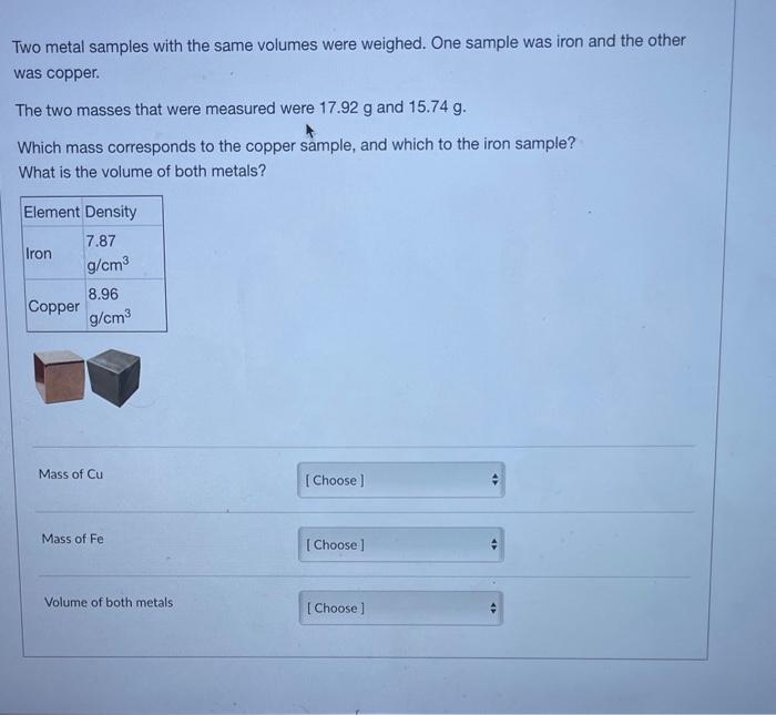  Two metal samples with the same volumes were weighed. One sample
