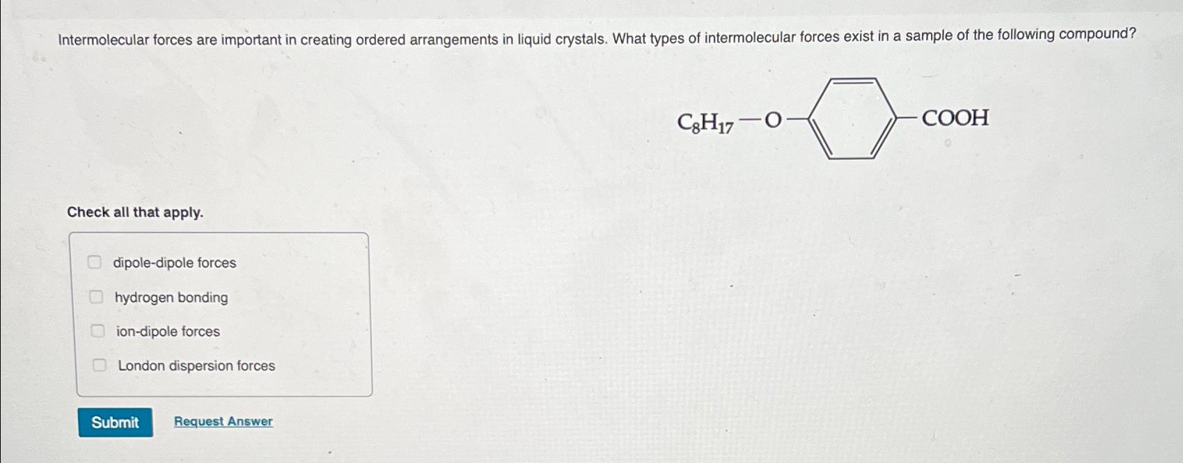  Intermolecular forces are important in creating ordered arrangements in liquid crystals.